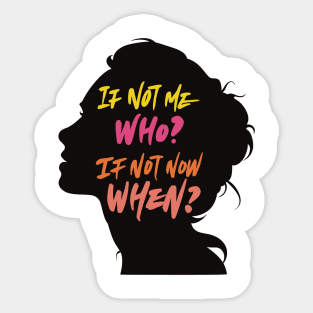 If Not Me, Who? If Not Now, When? Sticker